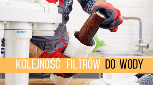 Kolejność filtrów do wody - Jak właściwie zamontować system filtracyjny?